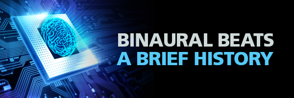 Brief History of Binaural Beats Discovery of Binaural Beats Research on Binaural Beats Uses for Binaural Beats