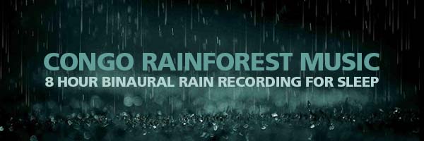 Congo Rainforest Binaural Recording Sleep Music Rain Sounds