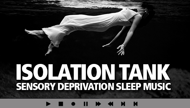 ISOLATION TANK All Night Sensory Deprivation Sleep Music Blog
