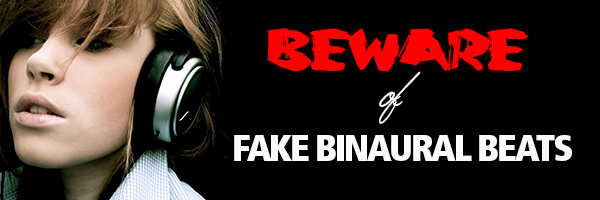 Beware of FAKE Binaurals