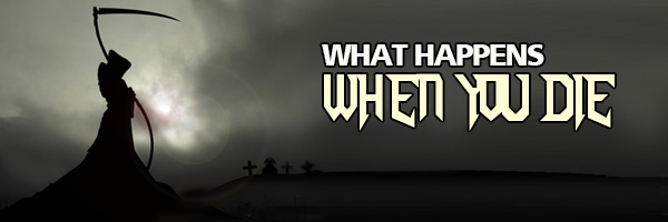 What Happens When You DIE?
