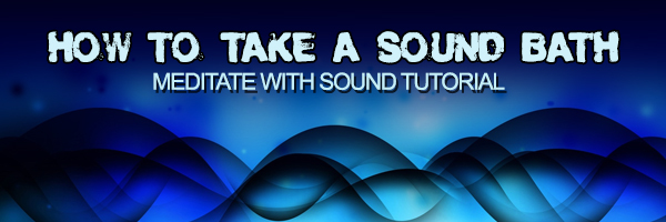 HowTo Take a Sound Bath