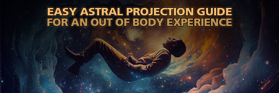 Easy Astral Projection Guide for an Out of Body Experience