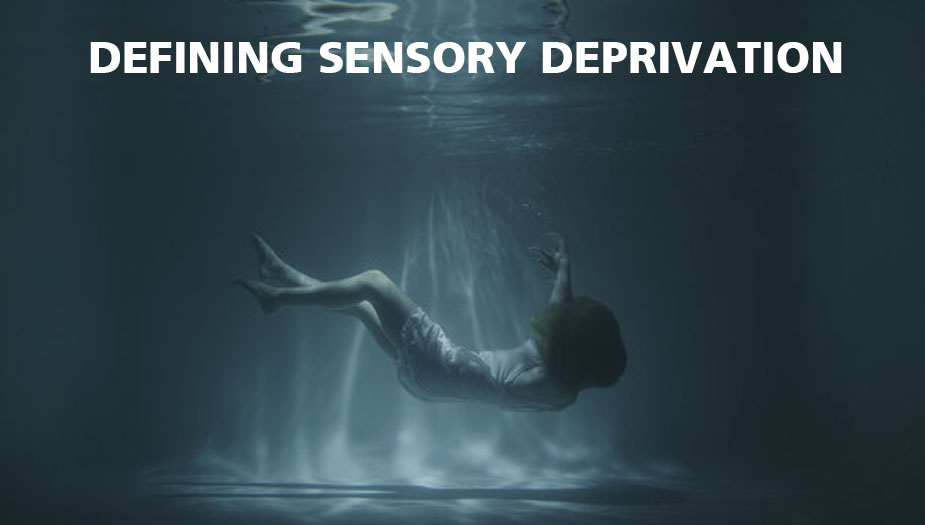 Defining Sensory Deprivation and Isolation Therapy