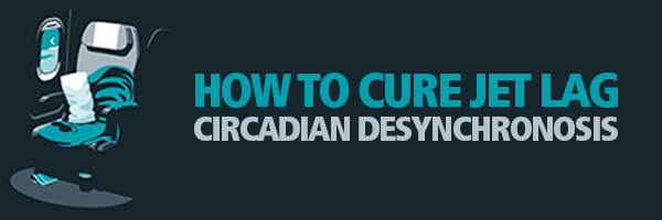 How To Cure Jet Lag with Circadian Rhythm Desynchronosis