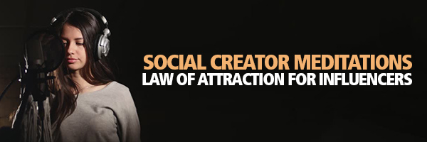 Social Creator Meditations Law of Attraction for Influencers