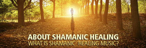 About Shamanic Healing