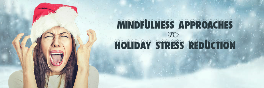 Mindfulness-Based Approaches to Holiday Stress Reduction