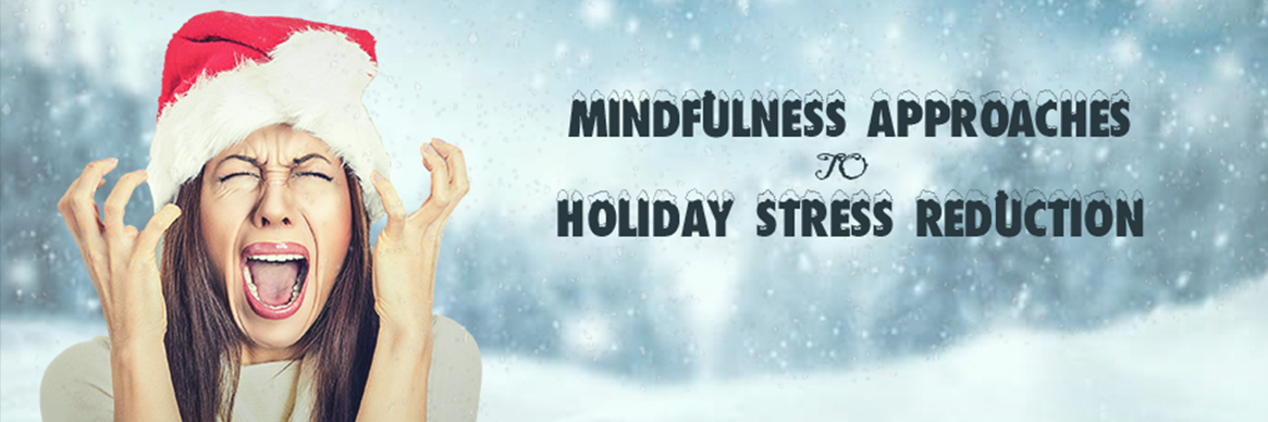 Mindfulness-Based Approaches to Holiday Stress Reduction