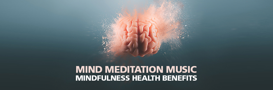 Mind Meditation Music and Mindfulness Health Benefits