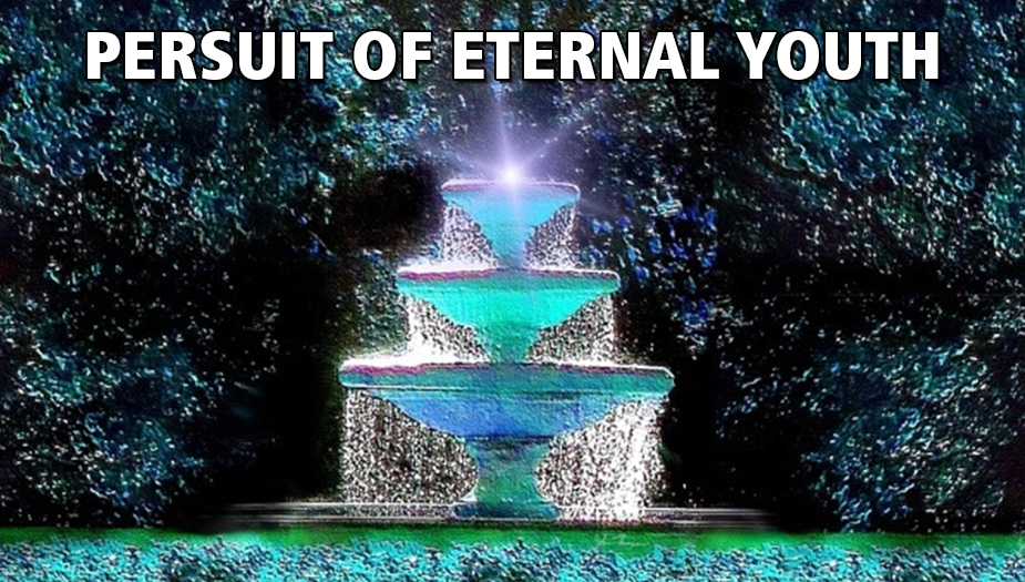 Persut of Eternal Life. What is the Fountain of Youth?