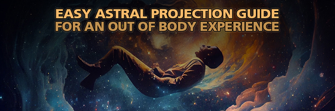 Easy Astral Projection Guide For An Out Of Body Experience